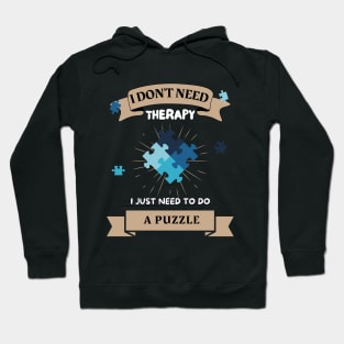 I Don't Need Therapy I Just need To Do a Puzzle Hoodie